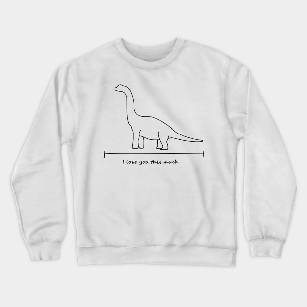 I love you this much - Brachiosaurus Crewneck Sweatshirt by olivergraham